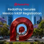 RedotPay Raih Pendaftaran VASP di Meksiko untuk Perluas Sayap di Amerika Latin