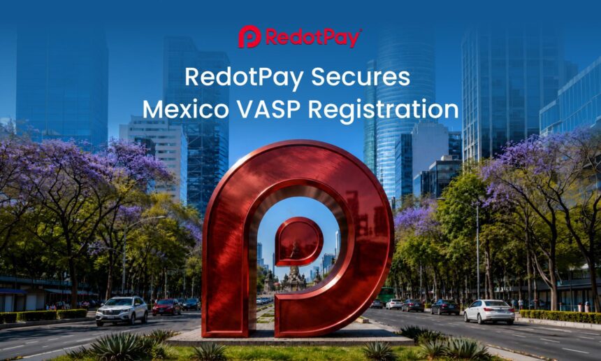 RedotPay Raih Pendaftaran VASP di Meksiko untuk Perluas Sayap di Amerika Latin